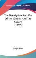 The Description And Use Of The Globes, And The Orrery (1757)