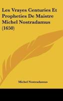 Les Vrayes Centuries Et Propheties De Maistre Michel Nostradamus (1650)