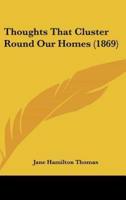 Thoughts That Cluster Round Our Homes (1869)
