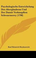 Psychologische Entwickelung Des Aberglaubens Und Der Damit Verknupften Schwarmerey (1798)