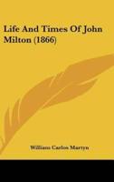 Life And Times Of John Milton (1866)
