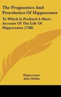 The Prognostics and Prorrhetics of Hippocrates