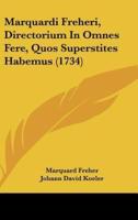 Marquardi Freheri, Directorium in Omnes Fere, Quos Superstites Habemus (1734)