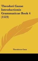 Theodori Gazae Introductionis Grammaticae Book 4 (1523)