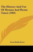 The History And Use Of Hymns And Hymn Tunes (1903)