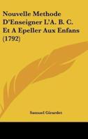 Nouvelle Methode D'Enseigner L'A. B. C. Et a Epeller Aux Enfans (1792)