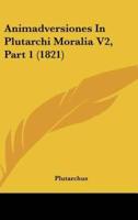 Animadversiones in Plutarchi Moralia V2, Part 1 (1821)
