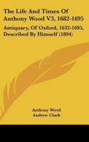 The Life and Times of Anthony Wood V3, 1682-1695