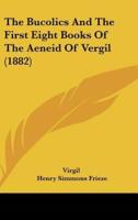 The Bucolics and the First Eight Books of the Aeneid of Vergil (1882)
