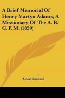 A Brief Memorial Of Henry Martyn Adams, A Missionary Of The A. B. C. F. M. (1859)