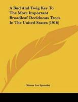 A Bud And Twig Key To The More Important Broadleaf Deciduous Trees In The United States (1916)