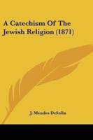 A Catechism Of The Jewish Religion (1871)