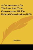 A Commentary On The Law And True Construction Of The Federal Constitution (1871)