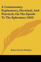 A Commentary, Explanatory, Doctrinal, And Practical, On The Epistle To The Ephesians (1859)