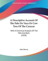 A Descriptive Account Of The Palo De Vaca Or Cow Tree Of The Caracas