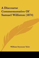 A Discourse Commemorative Of Samuel Williston (1874)