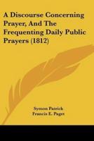 A Discourse Concerning Prayer, And The Frequenting Daily Public Prayers (1812)