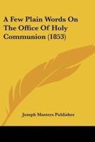 A Few Plain Words On The Office Of Holy Communion (1853)