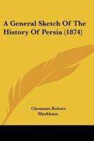 A General Sketch Of The History Of Persia (1874)