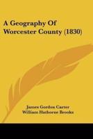 A Geography Of Worcester County (1830)