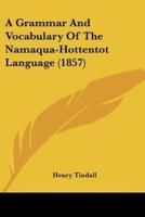 A Grammar And Vocabulary Of The Namaqua-Hottentot Language (1857)