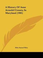 A History Of Anne Arundel County, In Maryland (1905)