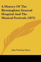 A History Of The Birmingham General Hospital And The Musical Festivals (1873)