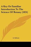 A Key Or Familiar Introduction To The Science Of Botany (1824)