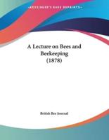A Lecture on Bees and Beekeeping (1878)