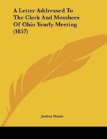 A Letter Addressed To The Clerk And Members Of Ohio Yearly Meeting (1857)