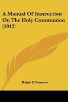 A Manual Of Instruction On The Holy Communion (1912)