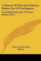 A Memoir Of The Life Of Robert Henley, Earl Of Northington