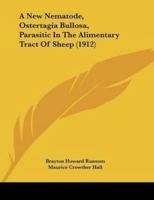 A New Nematode, Ostertagia Bullosa, Parasitic In The Alimentary Tract Of Sheep (1912)