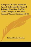 A Report Of The Celebrated Speech Delivered By Richard Brinsley Sheridan, On The Third Charge On The Trial Against Warren Hastings (1816)