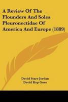 A Review of the Flounders and Soles Pleuronectidae of America and Europe (1889)