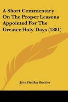 A Short Commentary On The Proper Lessons Appointed For The Greater Holy Days (1881)