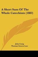 A Short Sum Of The Whole Catechism (1883)
