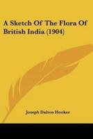 A Sketch Of The Flora Of British India (1904)