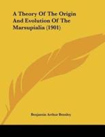 A Theory Of The Origin And Evolution Of The Marsupialia (1901)
