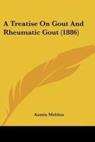 A Treatise On Gout And Rheumatic Gout (1886)