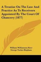 A Treatise On The Law And Practice As To Receivers Appointed By The Court Of Chancery (1877)