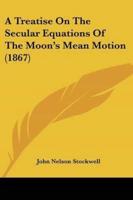 A Treatise On The Secular Equations Of The Moon's Mean Motion (1867)