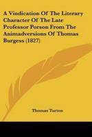 A Vindication Of The Literary Character Of The Late Professor Porson From The Animadversions Of Thomas Burgess (1827)