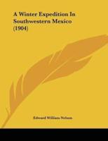 A Winter Expedition In Southwestern Mexico (1904)