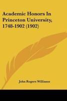 Academic Honors In Princeton University, 1748-1902 (1902)