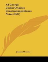 Ad Georgii Codini Origines Constantinopolitanas Notae (1607)