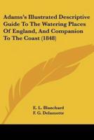 Adams's Illustrated Descriptive Guide To The Watering Places Of England, And Companion To The Coast (1848)