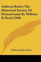 Address Before The Historical Society Of Pennsylvania By William B. Reed (1848)