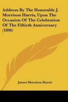 Address By The Honorable J. Morrison Harris, Upon The Occasion Of The Celebration Of The Fiftieth Anniversary (1896)