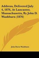 Address, Delivered July 4, 1876, At Lancaster, Massachusetts, By John D. Washburn (1876)